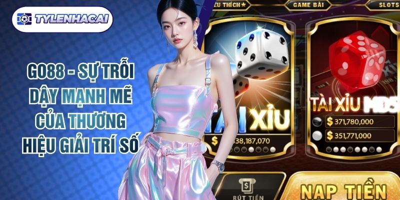 Go88 - Sự Trỗi Dậy Mạnh Mẽ Của Thương Hiệu Giải Trí Số