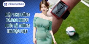 Hiệp Phụ Bóng Đá Bao Nhiêu Phút Và Thông Tin Đặc Biệt