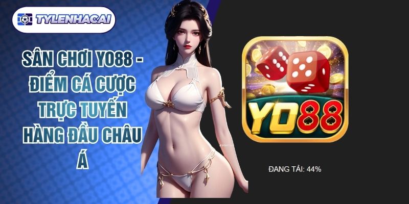 Sân Chơi Yo88 - Điểm Cá Cược Trực Tuyến Hàng Đầu Châu Á